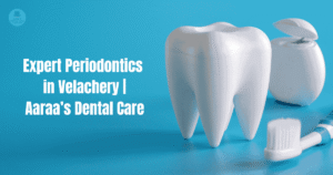 Expert Periodontics in Velachery