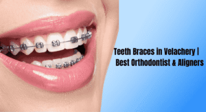 Teeth Braces in Velachery